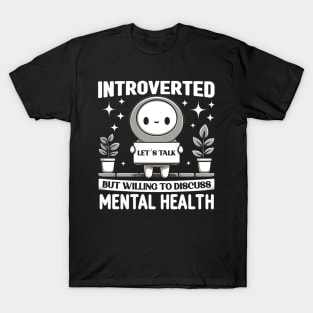 Introverted But Willing to Discuss Mental Health, mental health awareness T-Shirt